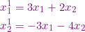 \small {\color{Purple} \begin{align*} x_1^1&=3x_1+2x_2\\ x_2^1&=-3x_1-4x_2 \end{align*}}